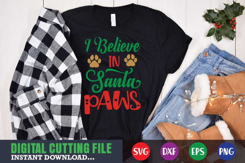 I believe in santa paws svg, print template, christmas naughty svg, christmas svg, christmas t-shirt, christmas svg shirt print template, svg, merry christmas svg, christmas vector, christmas sublimation design, christmas