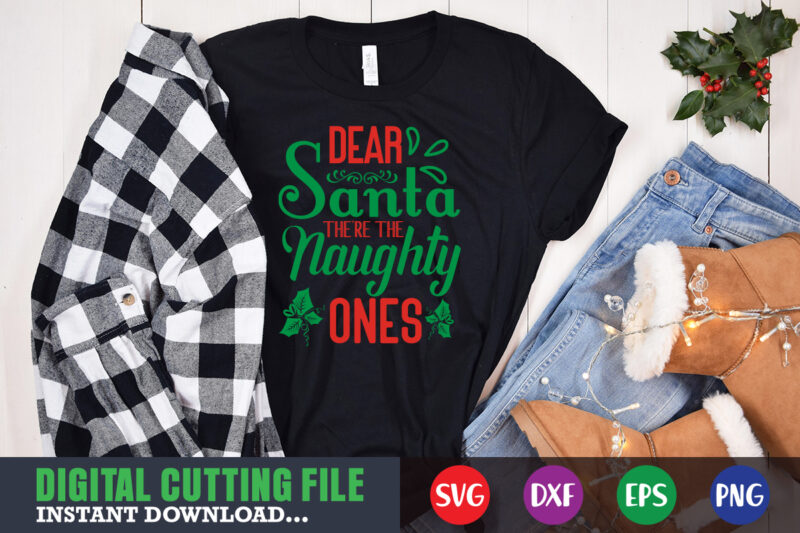 Dear santa there the naughty ones svg, print template, christmas naughty svg, christmas svg, christmas t-shirt, christmas svg shirt print template, svg, merry christmas svg, christmas vector, christmas sublimation design,