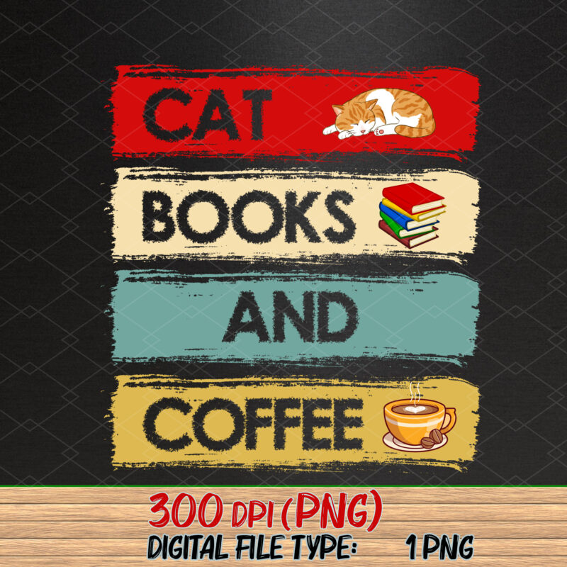 Cats Books and Coffee PNG File, Books Lover, Cats Lover, Coffee Lover, Funny Gift, Holiday Gift, Birthday Gift PNG File TC