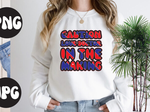 Caution love doctor in the making retro design, caution love doctor in the making svg design, somebody’s fine ass valentine retro png, funny valentines day sublimation png design, valentine’s day