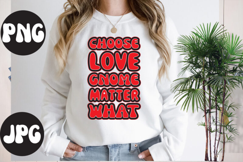 Choose Love Gnome Matter What Retro design,Choose Love Gnome Matter What SVG cut file, Somebody's Fine Ass Valentine Retro PNG, Funny Valentines Day Sublimation png Design, Valentine's Day Png, VALENTINE