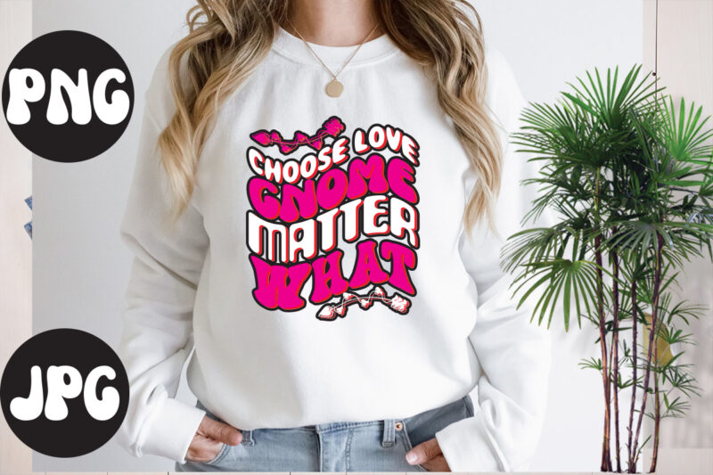 Choose Love Gnome Matter What Retro design,Choose Love Gnome Matter What SVG cut file, Somebody's Fine Ass Valentine Retro PNG, Funny Valentines Day Sublimation png Design, Valentine's Day Png, VALENTINE