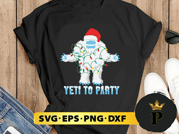 Christmas yeti to party svg, merry christmas svg, xmas svg digital download t shirt vector file