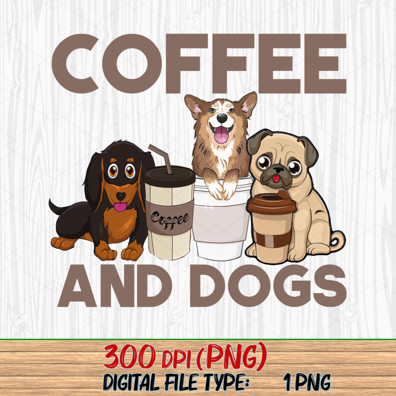 Coffee and Dogs Png, Dog Mama, Dog Lover, Dog Mom Gift, Pet Lover, Corgi Coffee, Daschund Coffee, Buldog Coffee PNG File TL