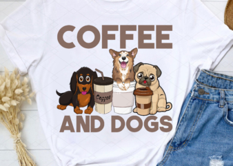 Coffee and Dogs Png, Dog Mama, Dog Lover, Dog Mom Gift, Pet Lover, Corgi Coffee, Daschund Coffee, Buldog Coffee PNG File TL t shirt vector file