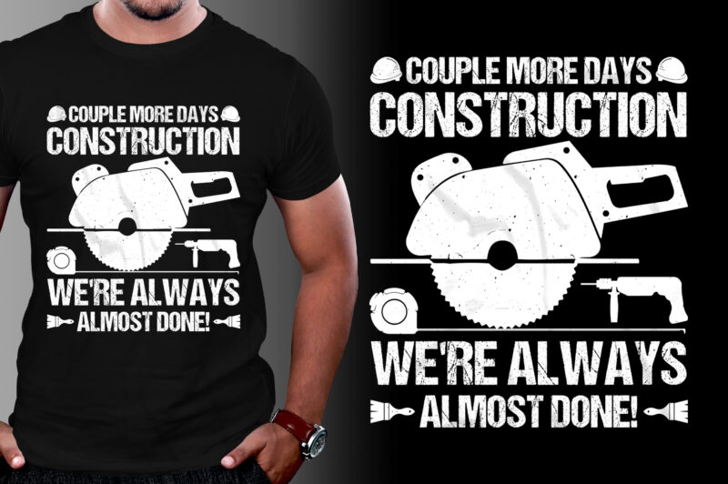 Construction We’re Always Almost Done T-Shirt Design