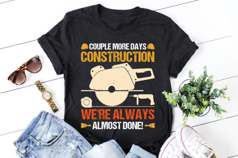 Construction We’re Always Almost Done T-Shirt Design