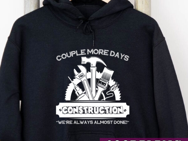 Couple more days construction we’re always almost done funny nc 1 t shirt vector file