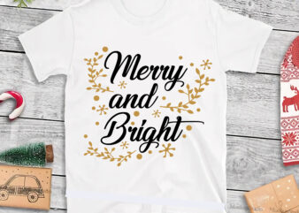Merry And Bright Christmas Svg, Merry And Bright Svg, Bright Christmas Svg, Merry And Bright vector, Christmas Png, Christmas Svg, Xmas, Santa Claus, Holiday Svg, Believe Svg