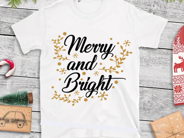Merry and bright christmas svg, merry and bright svg, bright christmas svg, merry and bright vector, christmas png, christmas svg, xmas, santa claus, holiday svg, believe svg