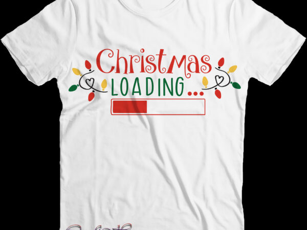 Christmas loading svg, christmas loading png, christmas loading vector, merry christmas t shirt design, merry christmas, christmas png, winter svg, christmas svg, xmas, christmas vector