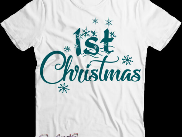 1st christmas svg, merry christmas t shirt design, christmas png, winter svg, christmas svg, xmas, santa claus, funny christmas, holiday svg, believe svg, santa svg, christmas tree svg