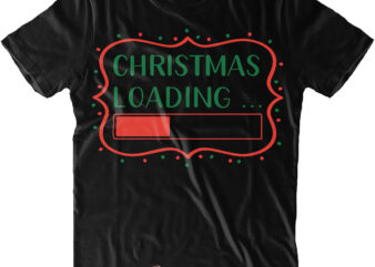 Christmas Loading Svg, Christmas Loading Png, Christmas Loading vector, Merry Christmas t shirt design, Merry Christmas, Christmas Png, Christmas Svg, Xmas, Christmas vector