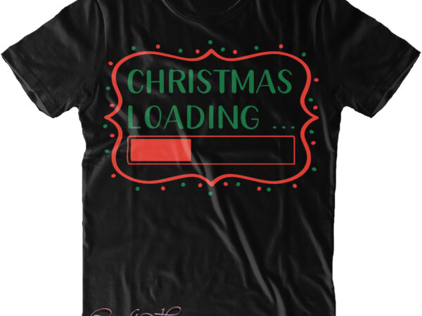 Christmas loading svg, christmas loading png, christmas loading vector, merry christmas t shirt design, merry christmas, christmas png, christmas svg, xmas, christmas vector