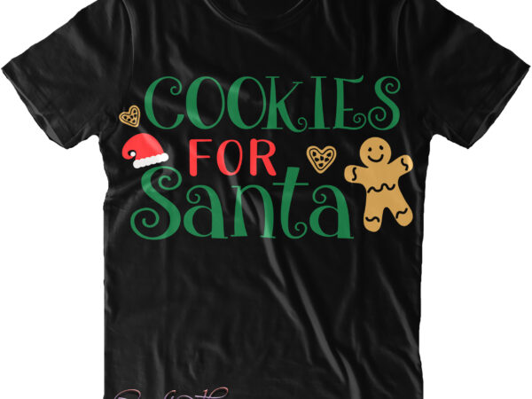 Cookies for santa svg, cookies for santa vector, merry christmas t shirt design, merry christmas, christmas png, winter svg, christmas svg, xmas, christmas vector, santa claus, holiday svg, believe svg,