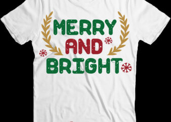 Merry And Bright Christmas Svg, Merry And Bright Svg, Bright Christmas Svg, Christmas Png, Christmas Svg, Xmas, Santa Claus, Funny Christmas, Holiday Svg, Believe Svg t shirt designs for sale