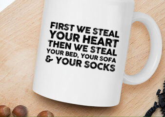 Custom Dog We Steal Your Heart Then We Steal Your Bed, Your Sofa _ Your Socks, Funny Dog Owners Mug Design, Dog Lovers T-Shirt Design NC 2