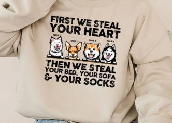 Custom Dog We Steal Your Heart Then We Steal Your Bed, Your Sofa _ Your Socks, Funny Dog Owners Mug Design, Dog Lovers T-Shirt Design NC