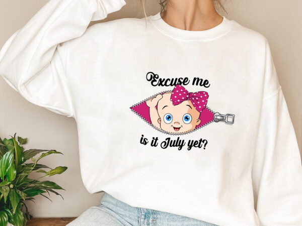 Custom excuse me is it july yet png, funny pregnancy,maternity png, mom to be, baby girl announcement, baby shower gift png file tl 2 t shirt vector file