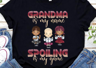 Custom Grandma is my name spoiling is my game Shirt, Mothers Day Shirt, Cool Grandma Shirt, Cute Grandma Shirt, New Grandma PNG File TL