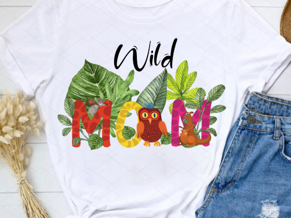 Custom wild mom 1st birthday png, safari gift, animals lover, gift for kid, birthday gift, matching birthday gift png file tc t shirt vector file