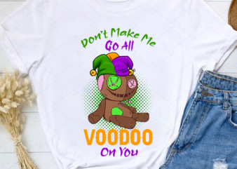 Don_t Make Me Go All Voodoo On You Mardi Gras, Mardi Gras Gift, Voodoo Doll Gift, Holiday Gift PNG File TL