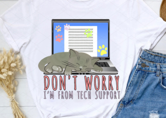 Don_t Worry I_m From Tech Support Cat png, Funny Cat Shirt, Cat Lover Gift, Cool Cat Shirt, The Perfect Gift For a Cat Mom PNG File TL