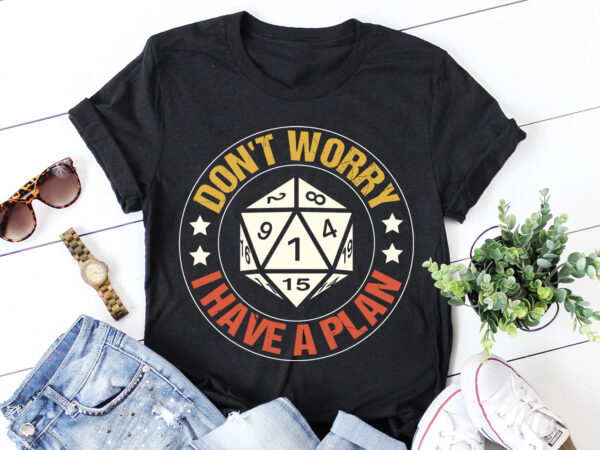 Don’t worry i have a plan d20 dice dungeon gamer t-shirt design Don’t worry i have a plan d20 dice dungeon gamer t-shirt design