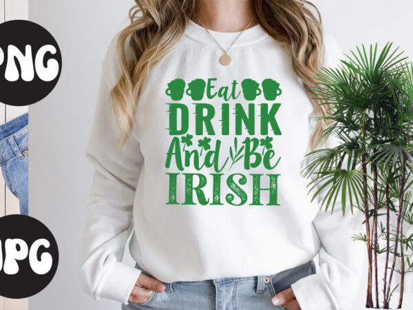 Eat drink and be irish, st patrick’s day bundle,st patrick’s day svg bundle,feelin lucky png, lucky png, lucky vibes, retro smiley face, leopard png, st patrick’s day png, st. patrick’s vector clipart