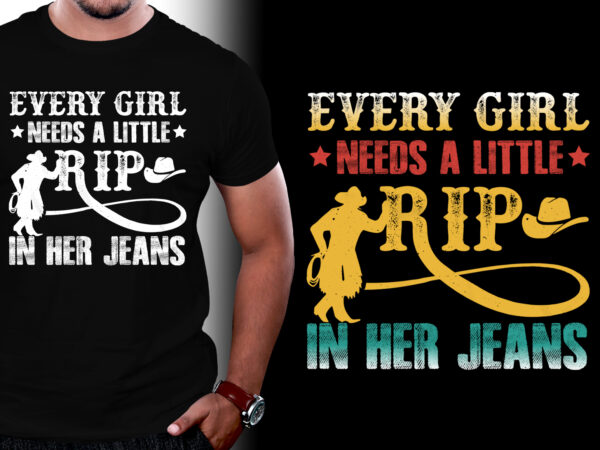 Every girl needs a little rip in her jeans t-shirt design