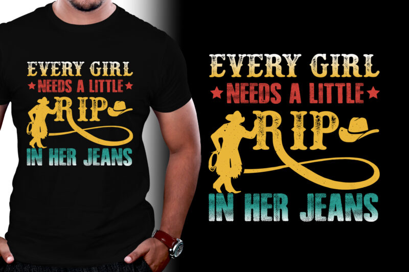 Every Girl Needs A Little Rip In Her Jeans T-Shirt Design