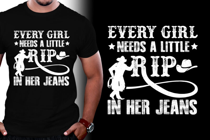 Every Girl Needs A Little Rip In Her Jeans T-Shirt Design