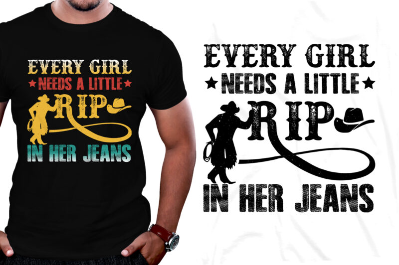 Every Girl Needs A Little Rip In Her Jeans T-Shirt Design