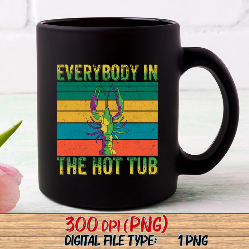 Everybody In The Hot Tub Funny Crawfish Mardi Gras Vintage Png, Mardi Gras Gift, Holiday Gift, Crawfish Mardi Gras PNG File TC