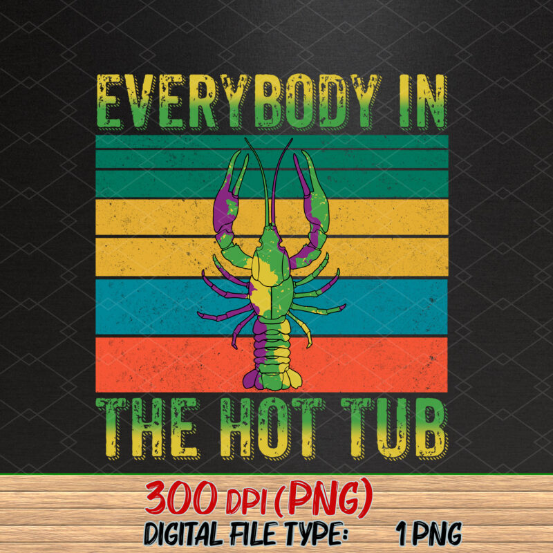 Everybody In The Hot Tub Funny Crawfish Mardi Gras Vintage Png, Mardi Gras Gift, Holiday Gift, Crawfish Mardi Gras PNG File TC