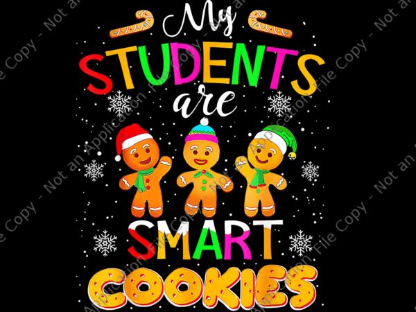 My students are smart cookies christmas png, teacher christmas png, cookies christmas png, student christmas png t shirt designs for sale
