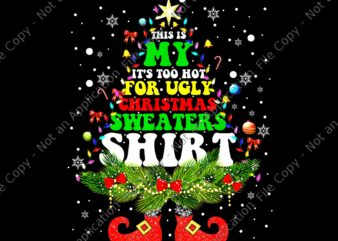 This Is My It’s Too Hot For Ugly Christmas Sweaters Shirt Png, Christmas Sweaters Png, Tree Christmas Png, Tree Lights Xmas Png, Christmas Png