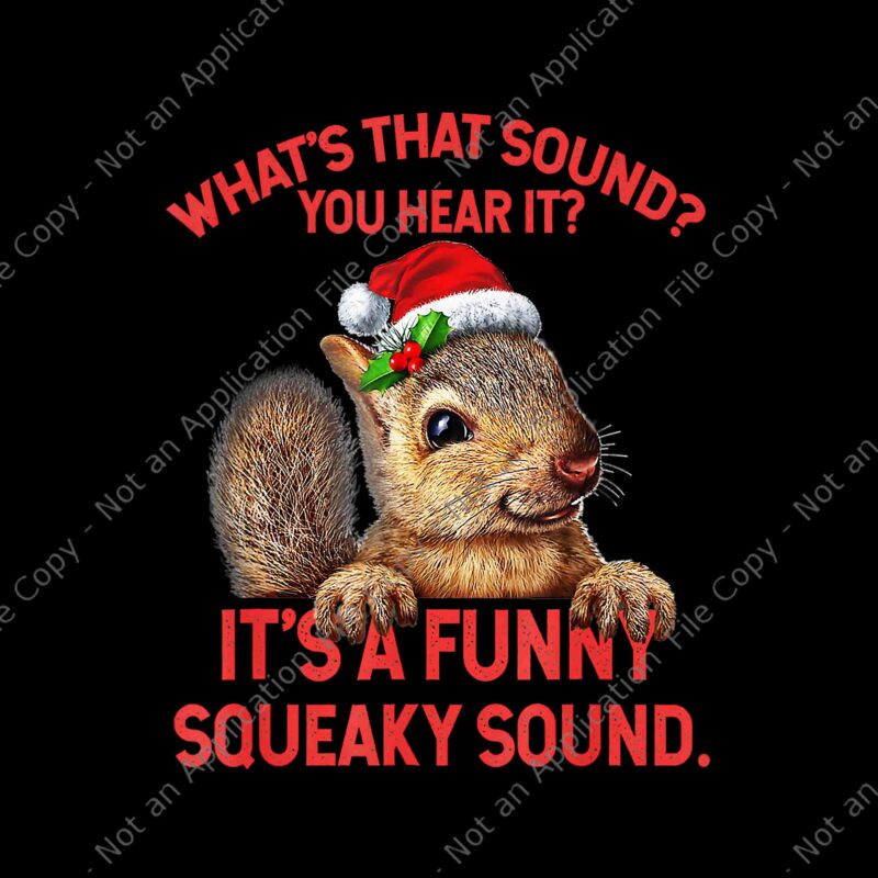 What’s That Sound You Hear It Png, It’s A Funny Squeaky Sound Christmas Squirrel Xmas Png, Squirrel Christmas Png, Squirrel Hat Santa Png
