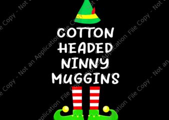Cotton Headed Ninny Muggins ELF Png, ELF Christmas Png, ELF Xmas Png, Christmas Png t shirt vector file