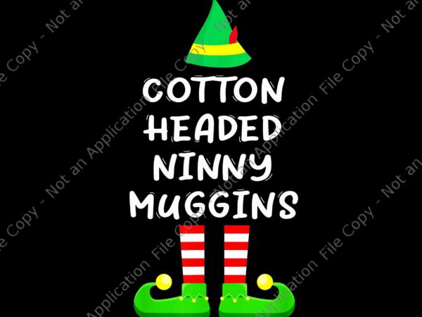Cotton headed ninny muggins elf png, elf christmas png, elf xmas png, christmas png t shirt vector file