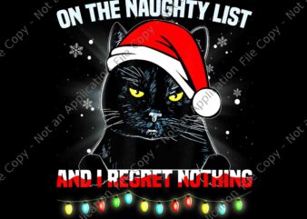 On The Naughty List And I Regret Nothing Cat Christmas Png, Cat Christmas Png, Black Cat Christmas Png