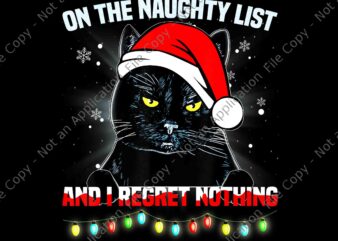 On The Naughty List And I Regret Nothing Cat Christmas Png, Cat Christmas Png, Black Cat Christmas Png t shirt design online