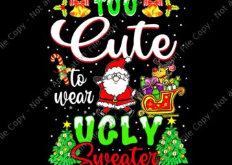 Too Cute To Wear Ugly Sweater Png, Funny Santa Christmas Png, Christmas Png