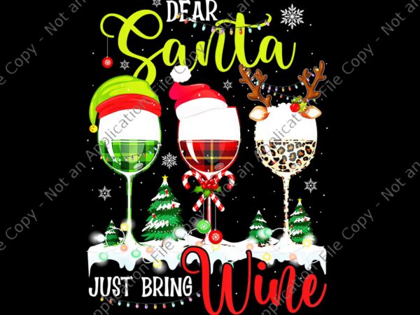 Dear santa just bring wine png, christmas wine glasses png, dear santa wine png, wine christmas png, christmas png t shirt vector illustration