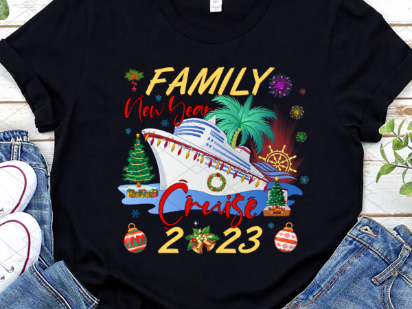 Family new year cruise 2023 png, happy new year, holiday gift, family holiday, family vaction, family trip png file tc t shirt graphic design