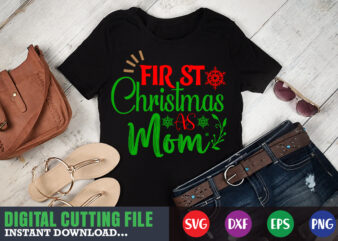 First christmas as mom svg, print template, christmas naughty svg, christmas svg, christmas t-shirt, christmas svg shirt print template, svg, merry christmas svg, christmas vector, christmas sublimation design, christmas cut