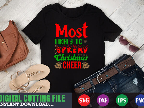 Most likely to spread christmas cheer svg, print template, christmas naughty svg, christmas svg, christmas t-shirt, christmas svg shirt print template, svg, merry christmas svg, christmas vector, christmas sublimation design,