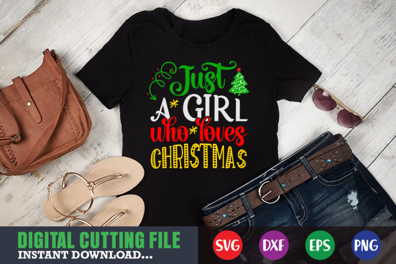 Just a girl who loves christmas svg, print template, christmas naughty svg, christmas svg, christmas t-shirt, christmas svg shirt print template, svg, merry christmas svg, christmas vector, christmas sublimation design,