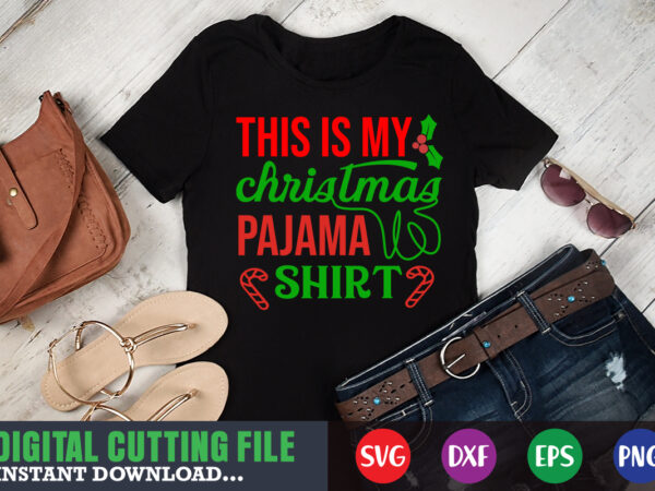 This is my christmas pajama shirt svg, print template, christmas naughty svg, christmas svg, christmas t-shirt, christmas svg shirt print template, svg, merry christmas svg, christmas vector, christmas sublimation design,