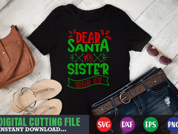 Dear santa my sister did it svg, print template, christmas naughty svg, christmas svg, christmas t-shirt, christmas svg shirt print template, svg, merry christmas svg, christmas vector, christmas sublimation design,